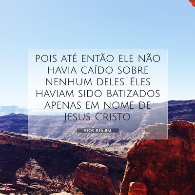 Picture 07 - Atos 8:16 BSL - pois até então ele não havia caído sobre - Bible Verse Picture