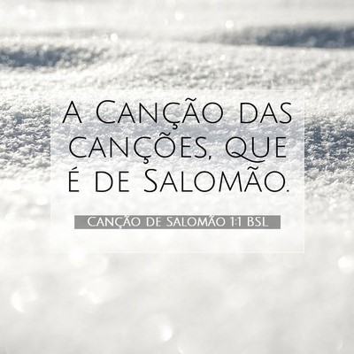 Picture 07 - Canção de Salomão 1:1 BSL - A Canção das canções, que é de - Bible Verse Picture