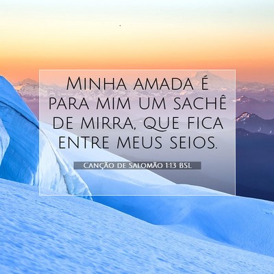 Picture 07 - Canção de Salomão 1:13 BSL - Minha amada é para mim um sachê de mirra, que - Bible Verse Picture