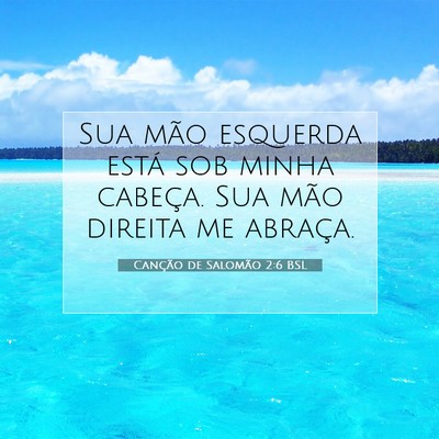 Picture 07 - Canção de Salomão 2:6 BSL - Sua mão esquerda está sob minha cabeça. Sua - Bible Verse Picture