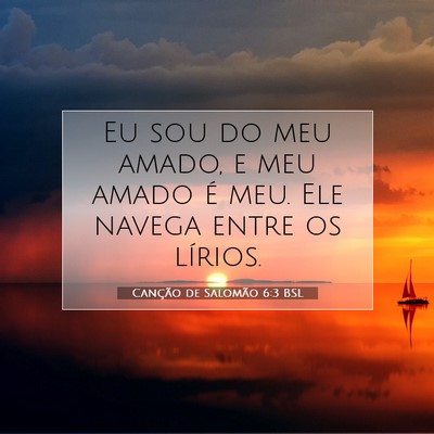 Picture 07 - Canção de Salomão 6:3 BSL - Eu sou do meu amado, e meu amado é meu. Ele - Bible Verse Picture