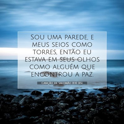 Picture 07 - Canção de Salomão 8:10 BSL - Sou uma parede, e meus seios como torres, então - Bible Verse Picture