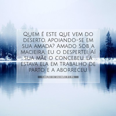 Picture 07 - Canção de Salomão 8:5 BSL - Quem é este que vem do deserto, apoiando-se em - Bible Verse Picture
