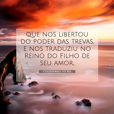 Picture 07 - Colossenses 1:13 BSL - que nos libertou do poder das trevas, e nos - Bible Verse Picture