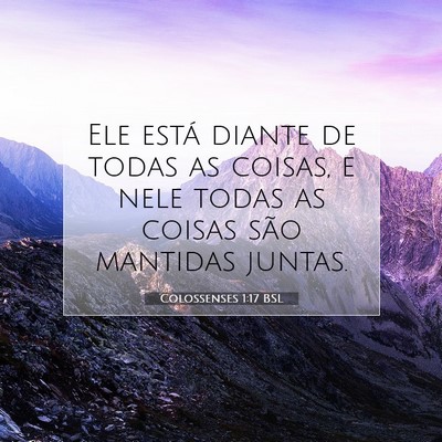 Picture 07 - Colossenses 1:17 BSL - Ele está diante de todas as coisas, e nele todas - Bible Verse Picture