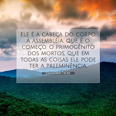 Picture 07 - Colossenses 1:18 BSL - Ele é a cabeça do corpo, a assembléia, que é - Bible Verse Picture