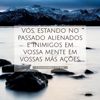 Picture 07 - Colossenses 1:21 BSL - Vós, estando no passado alienados e inimigos em - Bible Verse Picture