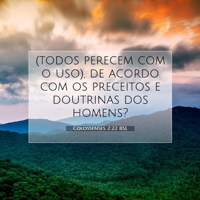 Picture 07 - Colossenses 2:22 BSL - (todos perecem com o uso), de acordo com os - Bible Verse Picture