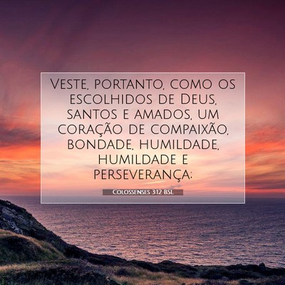 Picture 07 - Colossenses 3:12 BSL - Veste, portanto, como os escolhidos de Deus, - Bible Verse Picture