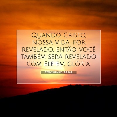 Picture 07 - Colossenses 3:4 BSL - Quando Cristo, nossa vida, for revelado, então - Bible Verse Picture