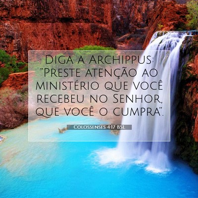 Picture 07 - Colossenses 4:17 BSL - Diga a Archippus: “Preste atenção ao - Bible Verse Picture