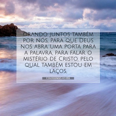 Picture 07 - Colossenses 4:3 BSL - orando juntos também por nós, para que Deus nos - Bible Verse Picture