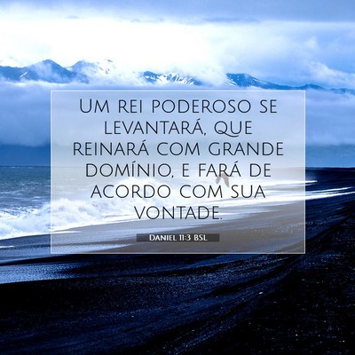 Picture 07 - Daniel 11:3 BSL - Um rei poderoso se levantará, que reinará com - Bible Verse Picture