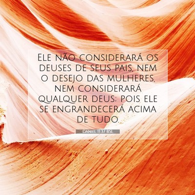 Picture 07 - Daniel 11:37 BSL - Ele não considerará os deuses de seus pais, nem - Bible Verse Picture