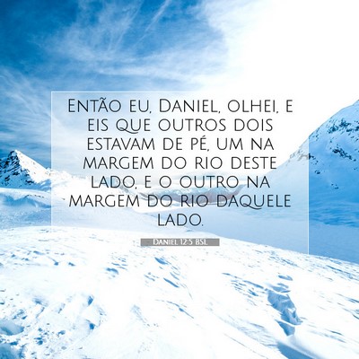 Picture 07 - Daniel 12:5 BSL - Então eu, Daniel, olhei, e eis que outros dois - Bible Verse Picture