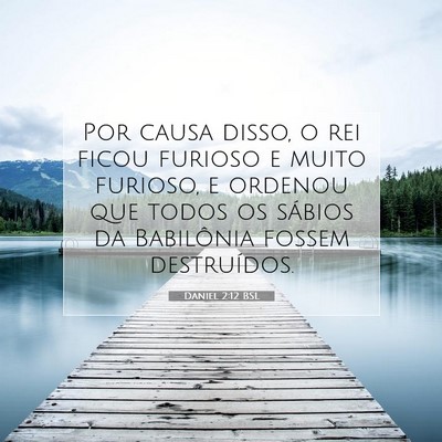 Picture 07 - Daniel 2:12 BSL - Por causa disso, o rei ficou furioso e muito - Bible Verse Picture