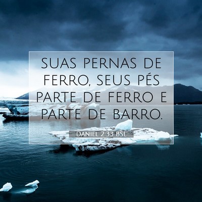 Picture 07 - Daniel 2:33 BSL - suas pernas de ferro, seus pés parte de ferro e - Bible Verse Picture