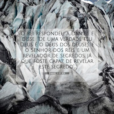 Picture 07 - Daniel 2:47 BSL - O rei respondeu a Daniel, e disse: “De uma - Bible Verse Picture