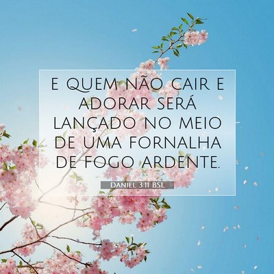 Picture 07 - Daniel 3:11 BSL - e quem não cair e adorar será lançado no meio - Bible Verse Picture