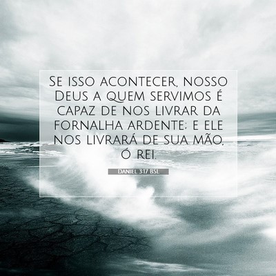 Picture 07 - Daniel 3:17 BSL - Se isso acontecer, nosso Deus a quem servimos é - Bible Verse Picture