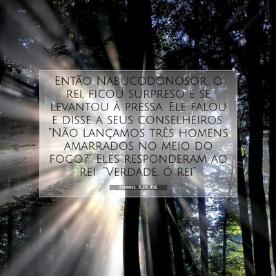 Picture 07 - Daniel 3:24 BSL - Então Nabucodonosor, o rei, ficou surpreso e se - Bible Verse Picture