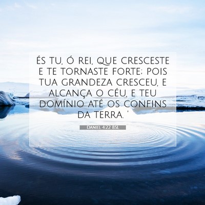 Picture 07 - Daniel 4:22 BSL - és tu, ó rei, que cresceste e te tornaste - Bible Verse Picture