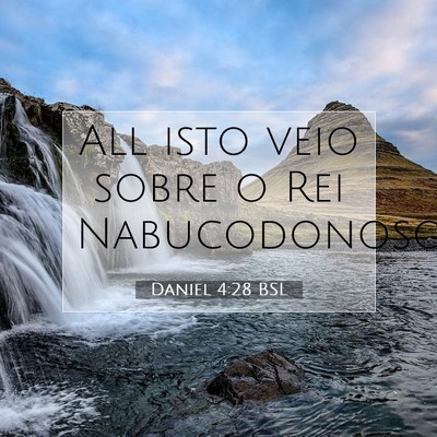 Picture 07 - Daniel 4:28 BSL - All isto veio sobre o Rei - Bible Verse Picture