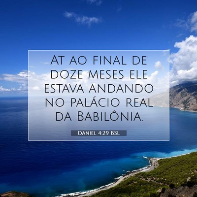 Picture 07 - Daniel 4:29 BSL - At ao final de doze meses ele estava andando no - Bible Verse Picture