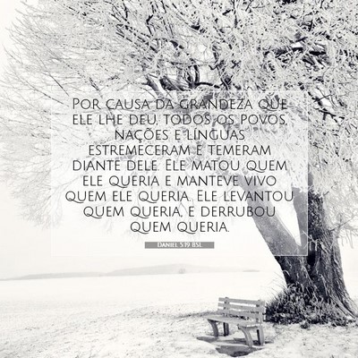 Picture 07 - Daniel 5:19 BSL - Por causa da grandeza que ele lhe deu, todos os - Bible Verse Picture
