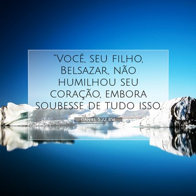 Picture 07 - Daniel 5:22 BSL - “Você, seu filho, Belsazar, não humilhou seu - Bible Verse Picture