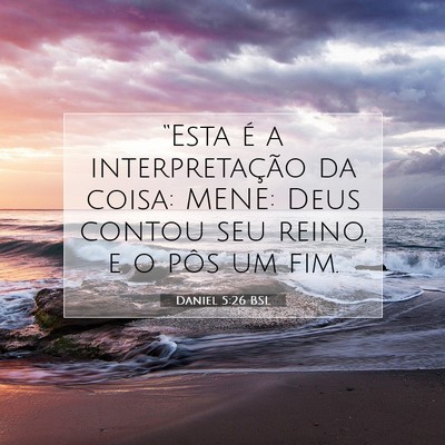 Picture 07 - Daniel 5:26 BSL - “Esta é a interpretação da coisa: MENE: Deus - Bible Verse Picture