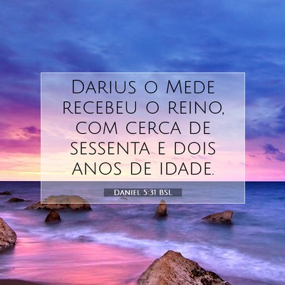 Picture 07 - Daniel 5:31 BSL - Darius o Mede recebeu o reino, com cerca de - Bible Verse Picture