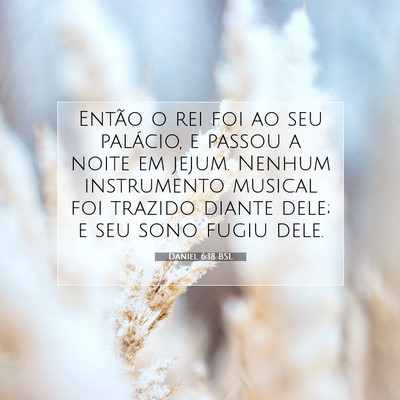 Picture 07 - Daniel 6:18 BSL - Então o rei foi ao seu palácio, e passou a - Bible Verse Picture
