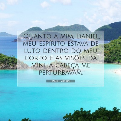 Picture 07 - Daniel 7:15 BSL - “Quanto a mim, Daniel, meu espírito estava de - Bible Verse Picture