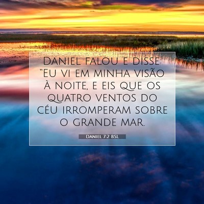 Picture 07 - Daniel 7:2 BSL - Daniel falou e disse: “Eu vi em minha visão à - Bible Verse Picture