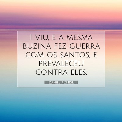 Picture 07 - Daniel 7:21 BSL - I viu, e a mesma buzina fez guerra com os santos, - Bible Verse Picture