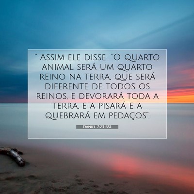 Picture 07 - Daniel 7:23 BSL - “ Assim ele disse: “O quarto animal será um - Bible Verse Picture