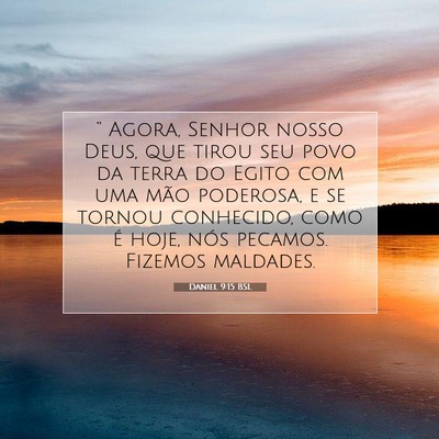 Picture 07 - Daniel 9:15 BSL - “ Agora, Senhor nosso Deus, que tirou seu povo - Bible Verse Picture