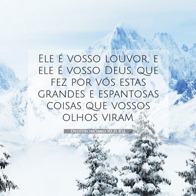 Picture 07 - Deuteronômio 10:21 BSL - Ele é vosso louvor, e ele é vosso Deus, que fez - Bible Verse Picture