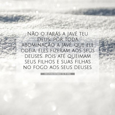 Picture 07 - Deuteronômio 12:31 BSL - Não o farás a Javé teu Deus; por toda - Bible Verse Picture