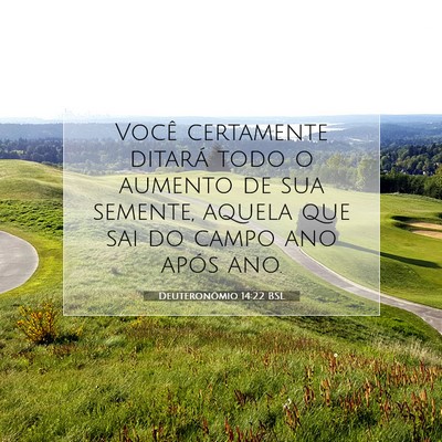 Picture 07 - Deuteronômio 14:22 BSL - Você certamente ditará todo o aumento de sua - Bible Verse Picture