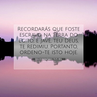 Picture 07 - Deuteronômio 15:15 BSL - Recordarás que foste escravo na terra do Egito, - Bible Verse Picture