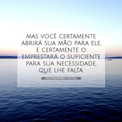 Picture 07 - Deuteronômio 15:8 BSL - mas você certamente abrirá sua mão para ele, e - Bible Verse Picture