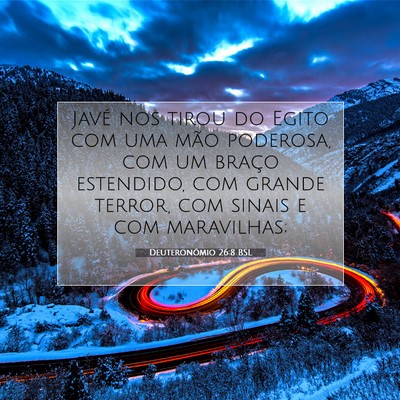 Picture 07 - Deuteronômio 26:8 BSL - Javé nos tirou do Egito com uma mão poderosa, - Bible Verse Picture