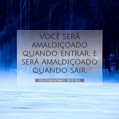 Picture 07 - Deuteronômio 28:19 BSL - Você será amaldiçoado quando entrar, e será - Bible Verse Picture