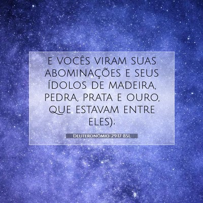 Picture 07 - Deuteronômio 29:17 BSL - e vocês viram suas abominações e seus ídolos - Bible Verse Picture