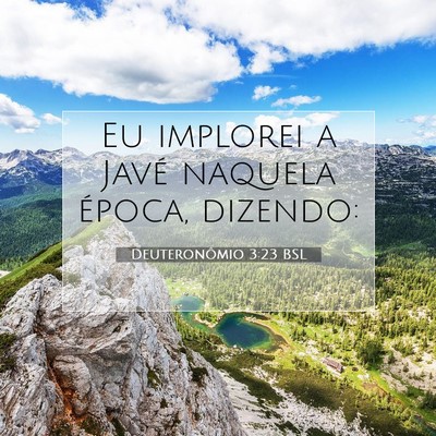 Picture 07 - Deuteronômio 3:23 BSL - Eu implorei a Javé naquela época, - Bible Verse Picture