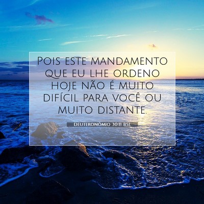 Picture 07 - Deuteronômio 30:11 BSL - Pois este mandamento que eu lhe ordeno hoje não - Bible Verse Picture