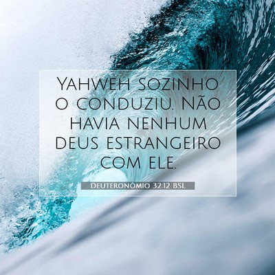 Picture 07 - Deuteronômio 32:12 BSL - Yahweh sozinho o conduziu. Não havia nenhum deus - Bible Verse Picture
