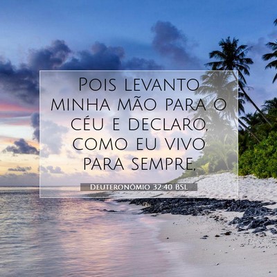Picture 07 - Deuteronômio 32:40 BSL - Pois levanto minha mão para o céu e declaro, - Bible Verse Picture